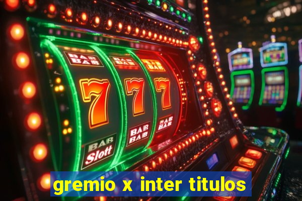 gremio x inter titulos